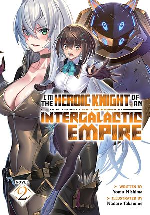 I'm the Heroic Knight of an Intergalactic Empire! Vol. 2 by Yomu Mishima