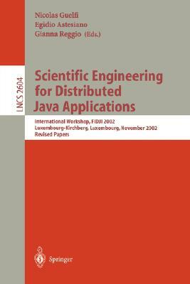 Scientific Engineering for Distributed Java Applications: International Workshop, Fidji 2002, Luxembourg, Luxembourg, November 28-29, 2002, Revised Pa by 