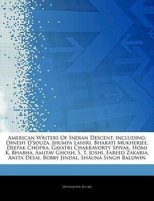 Articles on American Writers of Indian Descent, Including: Dinesh D'Souza, Jhumpa Lahiri, Bharati Mukherjee, Deepak Chopra, Gayatri Chakravorty Spivak, Homi K. Bhabha, Amitav Ghosh, S. T. Joshi, Fareed Zakaria, Anita Desai, Bobby Jindal by Hephaestus Books