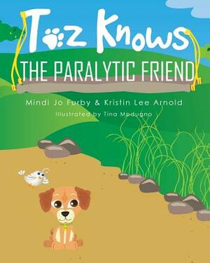 Toz Knows the Paralytic Friend by Kristin Lee Arnold, Mindi Jo Furby