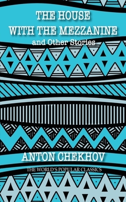 The House with the Mezzanine: and other stories by Anton Chekhov