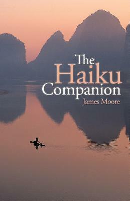 The Haiku Companion by James Moore