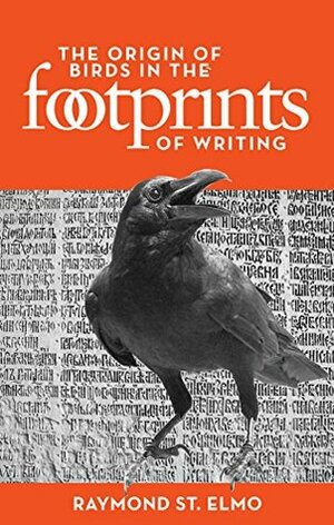 The Origin of Birds in the Footprints of Writing by Raymond St. Elmo