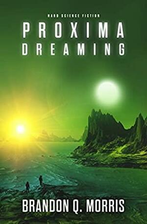 Proxima Dreaming by Brandon Q. Morris