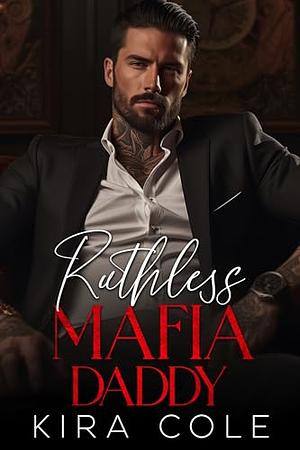 Ruthless Mafia Daddy by Kira Cole