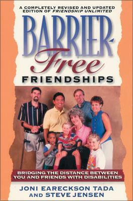 Barrier Free Friendships: Bridging the Distance Between You and Friends with Disabilities by Steve Jensen, Joni Eareckson Tada