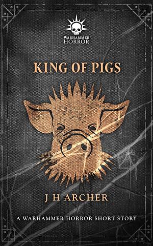 King of Pigs by J.H. Archer