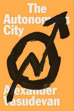 The Autonomous City by Alexander Vasudevan