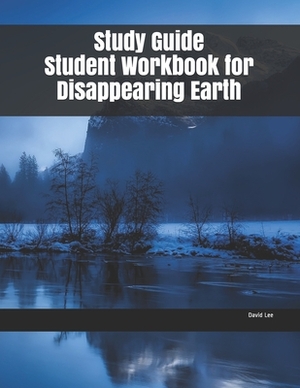 Study Guide Student Workbook for Disappearing Earth by David Lee