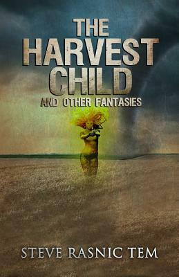 The Harvest Child and Other Fantasies by Steve Rasnic Tem