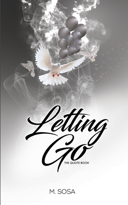 Letting Go: The Quote Book by M. Sosa