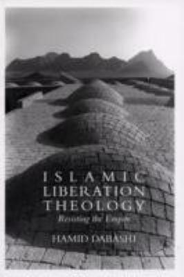 Islamic Liberation Theology: Resisting the Empire by Hamid Dabashi