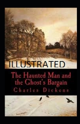 The Haunted Man and the Ghost's Bargain Illustrated by Charles Dickens