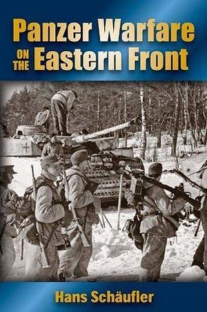 Panzer Warfare on the Eastern Front by Hans Schäufler, Hans Schäufler