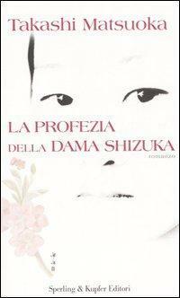 La profezia della dama Shizuka by Takashi Matsuoka, Chiara Brovelli