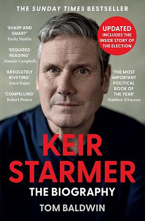 Keir Starmer: The Biography by Tom Baldwin