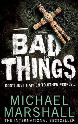 Bad Things by Michael Marshall