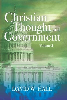 Christian Thought and Government by David W. Hall