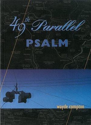 49th Parallel Psalm by Wayde Compton by Wayde Compton, Wayde Compton