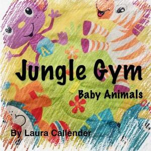 Jungle Gym - Baby Animals by Laura Callender