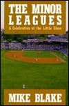 The Minor Leagues: A Celebration of the Little Show by Mike Blake