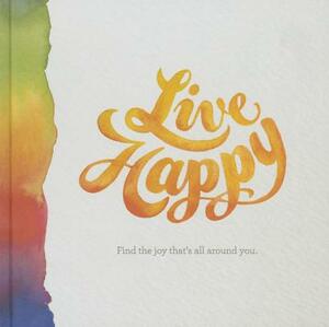 Live Happy: Find the Joy That's All Around You by M. H. Clark