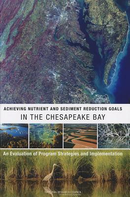 Achieving Nutrient and Sediment Reduction Goals in the Chesapeake Bay: An Evaluation of Program Strategies and Implementation by Division on Earth and Life Studies, Water Science and Technology Board, National Research Council