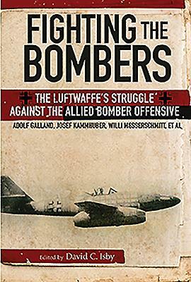 Fighting the Bombers: The Luftwaffe's Struggle Against the Allied Bomber Offensive by Adolf Galland, Willi Messerschmitt