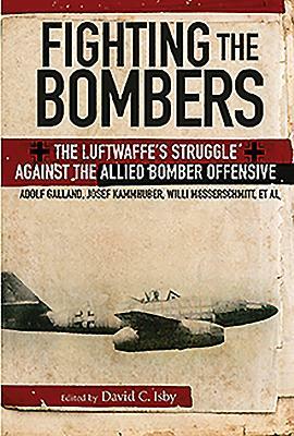 Fighting the Bombers: The Luftwaffe's Struggle Against the Allied Bomber Offensive by Willi Messerschmitt, Adolf Galland