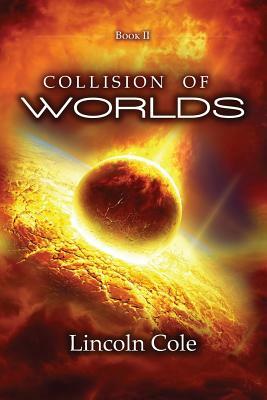 Collision of Worlds by Lincoln Cole