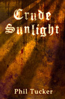 Crude Sunlight by Phil Tucker