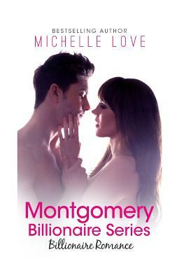 Billionaire Romance Complete Series: Montgomery Billionaire Series Books 1-3 by Michelle Love