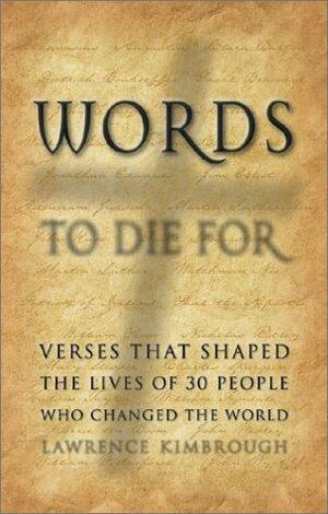 Words to Die for: Verses That Shaped the Lives of 30 People Who Changed the World by Lawrence Kimbrough