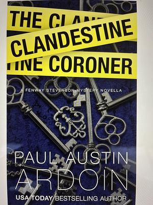 The Clandestine Coroner by Paul Austin Ardoin