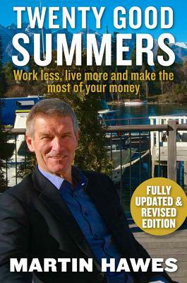 Twenty Good Summers: Work Less, Live More and Make the Most of Your Money by Martin Hawes