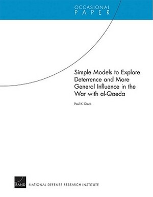 Simple Models to Explore Deterrence and More General Influence in the War with Al-Qaeda by Paul K. Davis