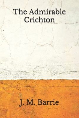 The Admirable Crichton: (Aberdeen Classics Collection) by J.M. Barrie