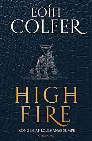 Highfire: Kongen af Louisianas sumpe by Eoin Colfer