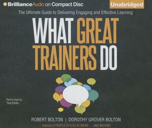 What Great Trainers Do: The Ultimate Guide to Delivering Engaging and Effective Learning by Robert Bolton