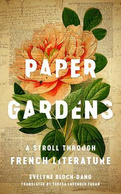Paper Gardens: A Stroll Through French Literature by Evelyne Bloch-Dano