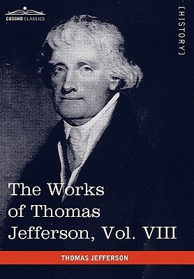 The Works of Thomas Jefferson, Vol. VIII (in 12 Volumes): Correspondence 1793-1798 by Thomas Jefferson