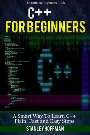 C++: C++ and Hacking for Dummies. a Smart Way to Learn C Plus Plus and Beginners Guide to Computer Hacking by Burne Stroustrup