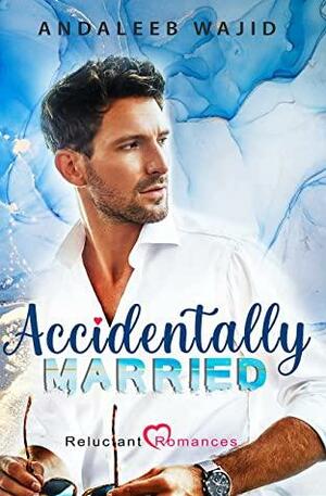 Accidentally Married: An enemies to lovers romance; Reluctant Romances Book 1 by Andaleeb Wajid