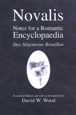 Notes for a Romantic Encyclopaedia: Das Allgemeine Brouillon by Novalis