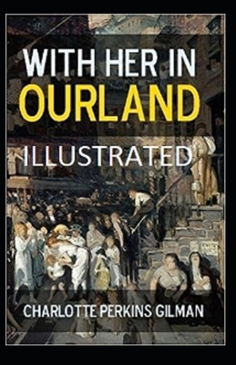 With Her in Ourland Illustrated by Charlotte Perkins Gilman