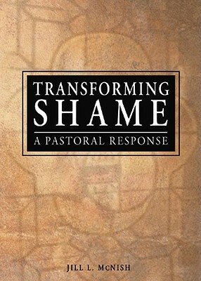 Transforming Shame: A Pastoral Response by Rev Jill McNish, Richard L. Dayringer