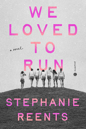 We Loved to Run: A Novel by Stephanie Reents
