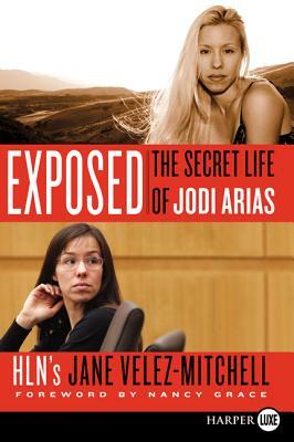 Exposed: The Secret Life of Jodi Arias by Jane Velez-Mitchell