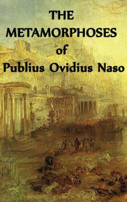 The Metamorphoses of Publius Ovidius Naso by Ovid, Ovid