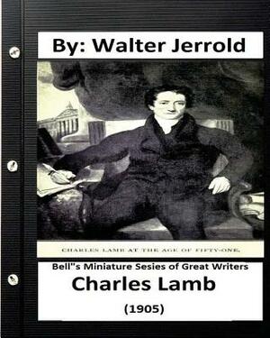 Charles Lamb.( 1905 ) By: Walter Jerrold ( Bell"s Miniature Sesies of Great Writer ) by Walter Jerrold